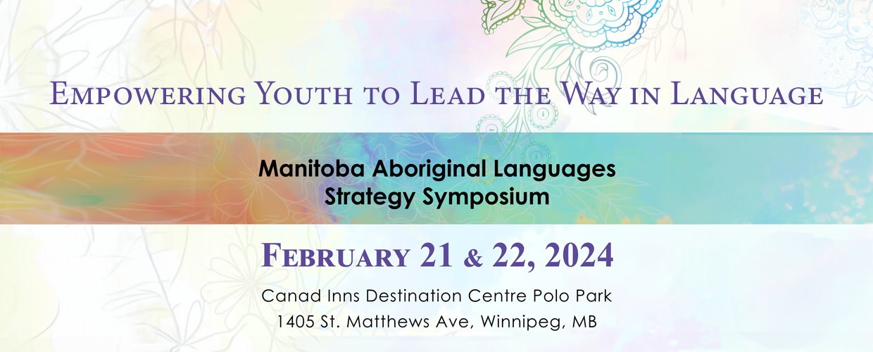 empowering youth to lead the way in language - manitoba aboriginal languages strategy (mals) manitoba aboriginal languages strategy symposium - february 21 & 22, 2024 banner